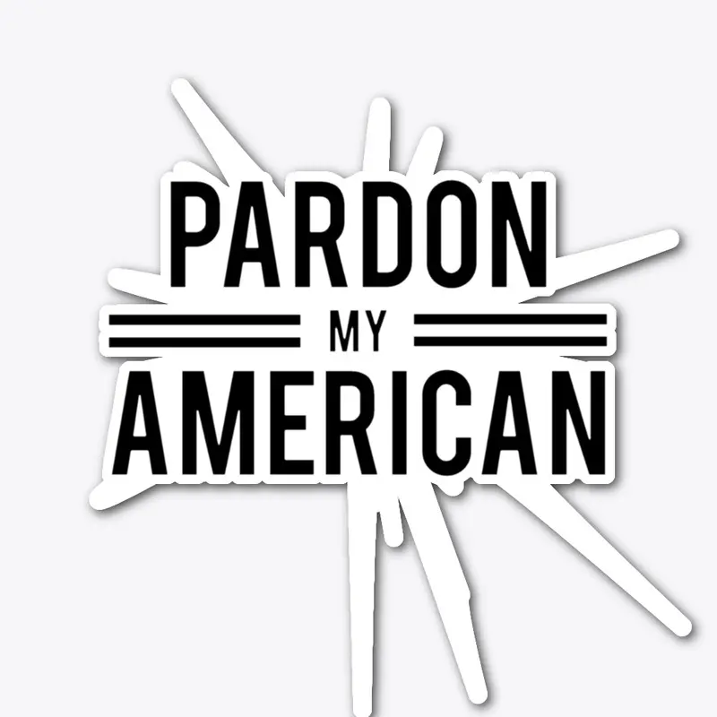 PARDON MY AMERICAN (BLACK)